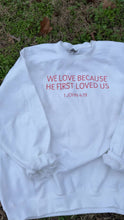 Load and play video in Gallery viewer, We Love Because He First Loved Us 1 John 4:19 Sweatshirt
